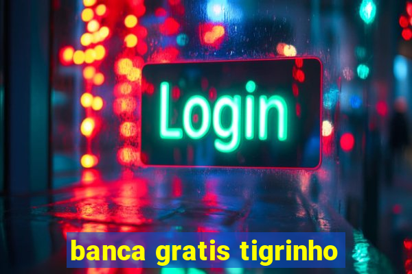 banca gratis tigrinho